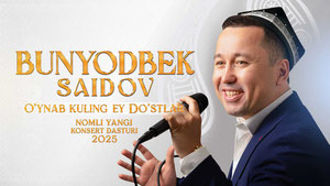 Bunyodbek Saidov - O’ynab kuling ey do’stlar nomli yangi konsert dasturi