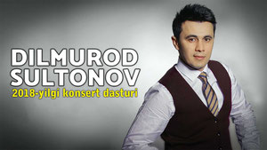 Dilmurod Sultonov 2018-yilgi konsert dasturi