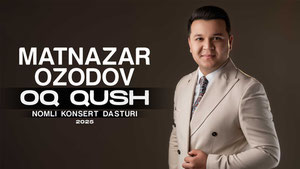 Matnazar Ozodov - Oq qush nomli konsert dasturi