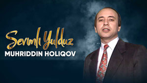 Севимли юлдуз: Муҳриддин Ҳолиқов