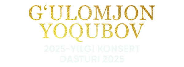 Ғуломжон Ёқубов - 2025 йилги концерт дастури