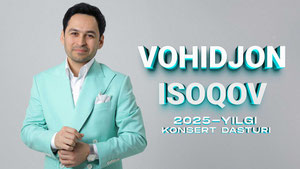 Vohidjon Isoqov - 2025-yilgi konsert dasturi